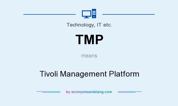 What does TMP mean? It stands for Tivoli Management Platform