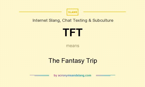 What does TFT mean? It stands for The Fantasy Trip