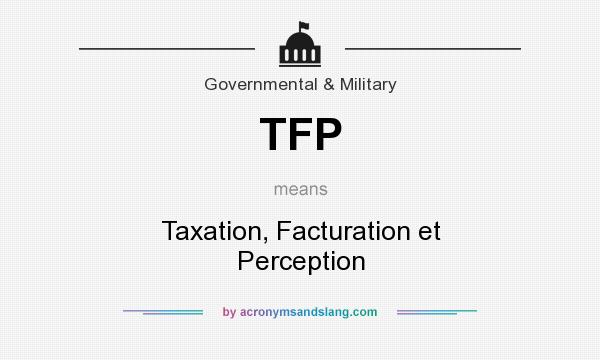 What does TFP mean? It stands for Taxation, Facturation et Perception