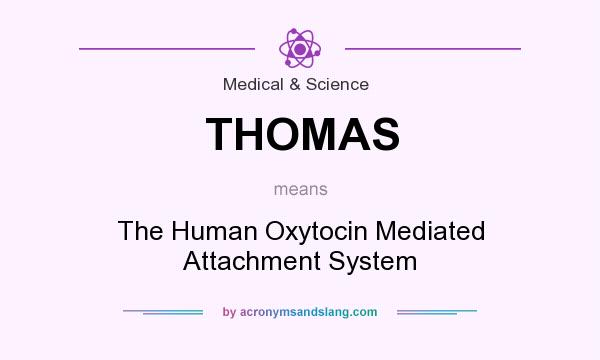 What does THOMAS mean? It stands for The Human Oxytocin Mediated Attachment System