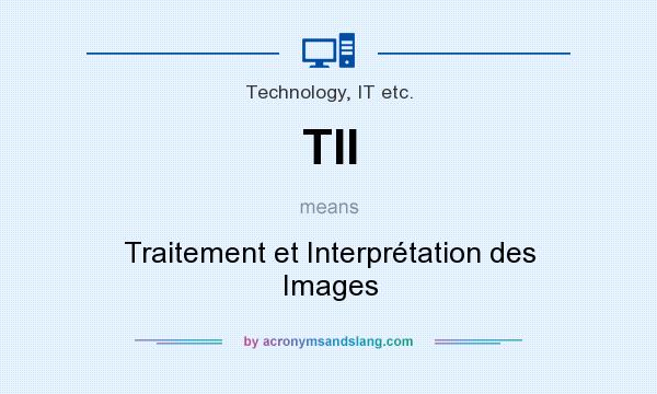 What does TII mean? It stands for Traitement et Interprétation des Images