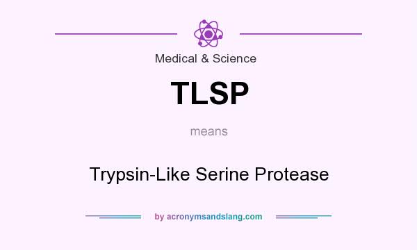 What does TLSP mean? It stands for Trypsin-Like Serine Protease