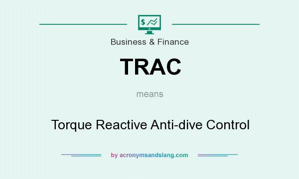 What does TRAC mean? It stands for Torque Reactive Anti-dive Control