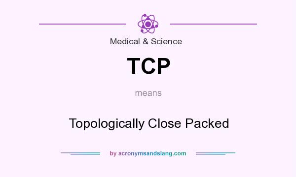 What does TCP mean? It stands for Topologically Close Packed