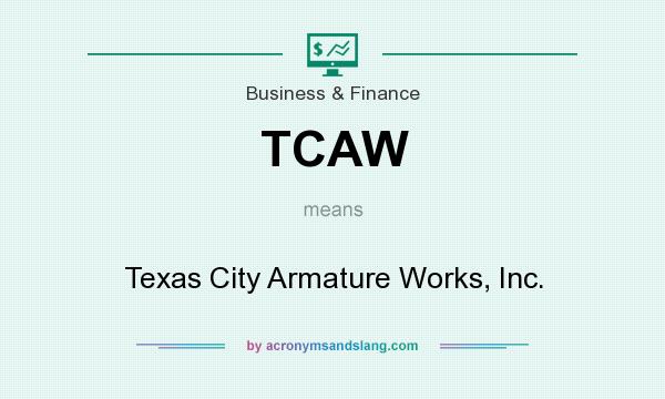 What does TCAW mean? It stands for Texas City Armature Works, Inc.