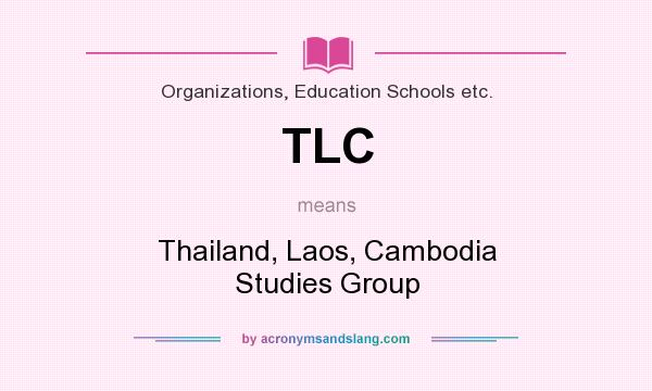 What does TLC mean? It stands for Thailand, Laos, Cambodia Studies Group