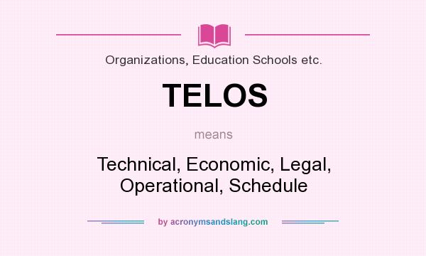 What does TELOS mean? It stands for Technical, Economic, Legal, Operational, Schedule