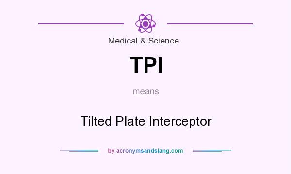 What does TPI mean? It stands for Tilted Plate Interceptor