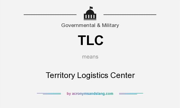 What does TLC mean? It stands for Territory Logistics Center