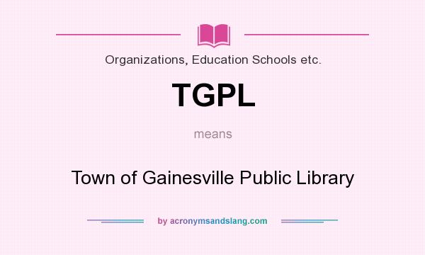 What does TGPL mean? It stands for Town of Gainesville Public Library