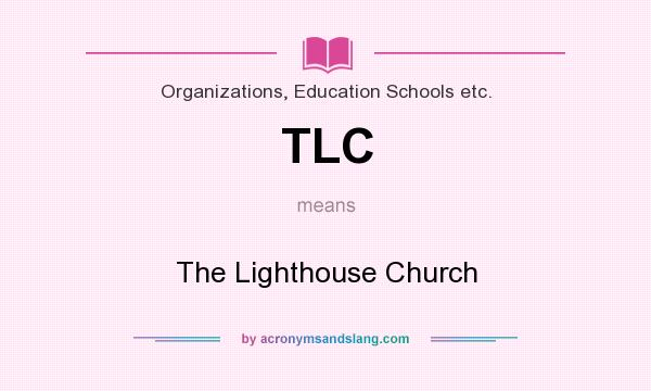 What does TLC mean? It stands for The Lighthouse Church
