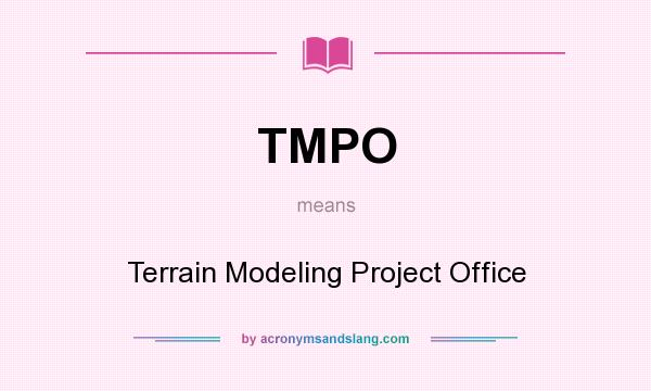 What does TMPO mean? It stands for Terrain Modeling Project Office