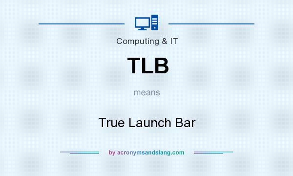 What does TLB mean? It stands for True Launch Bar