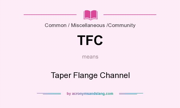 What does TFC mean? It stands for Taper Flange Channel