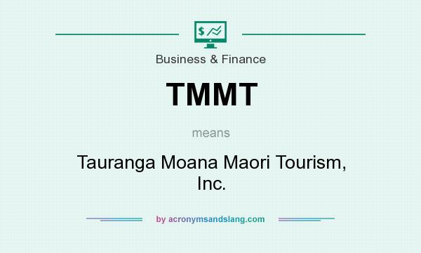 What does TMMT mean? It stands for Tauranga Moana Maori Tourism, Inc.