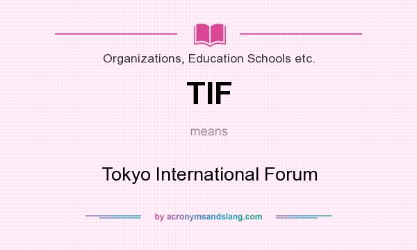 What does TIF mean? It stands for Tokyo International Forum