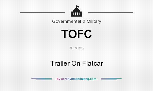 What does TOFC mean? It stands for Trailer On Flatcar