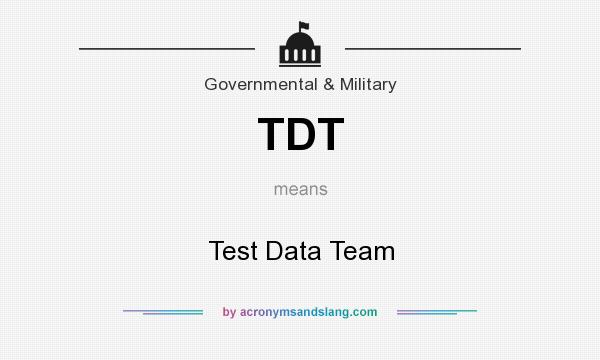 What does TDT mean? It stands for Test Data Team