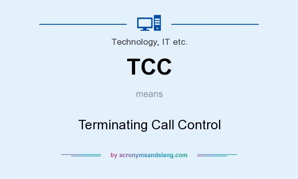 What does TCC mean? It stands for Terminating Call Control