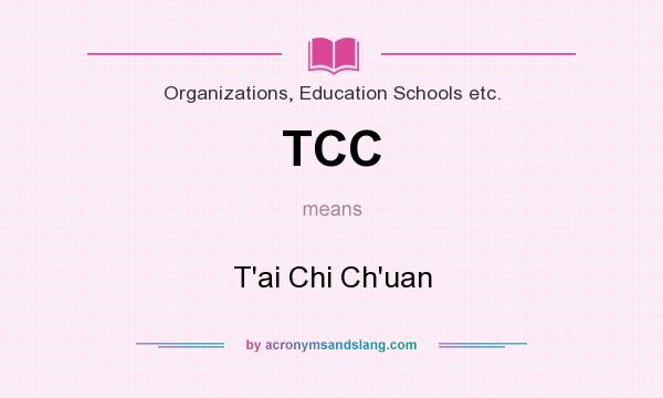 What does TCC mean? It stands for T`ai Chi Ch`uan