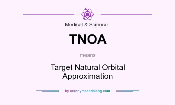 What does TNOA mean? It stands for Target Natural Orbital Approximation