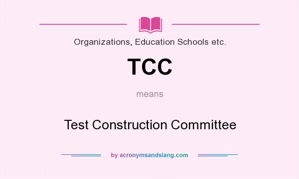 What does TCC mean? It stands for Test Construction Committee