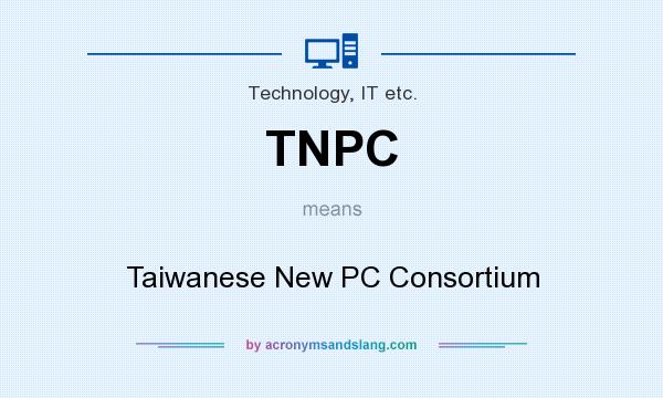 What does TNPC mean? It stands for Taiwanese New PC Consortium