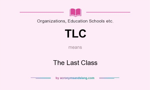 What does TLC mean? It stands for The Last Class