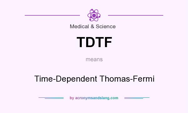 What does TDTF mean? It stands for Time-Dependent Thomas-Fermi