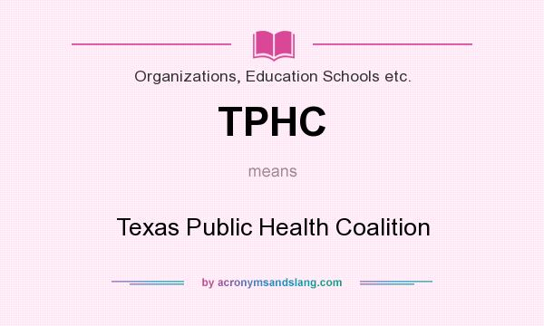 What does TPHC mean? It stands for Texas Public Health Coalition