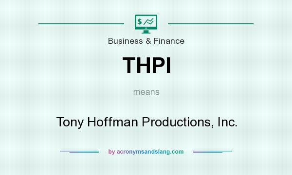 What does THPI mean? It stands for Tony Hoffman Productions, Inc.