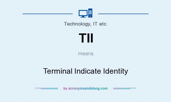 What does TII mean? It stands for Terminal Indicate Identity