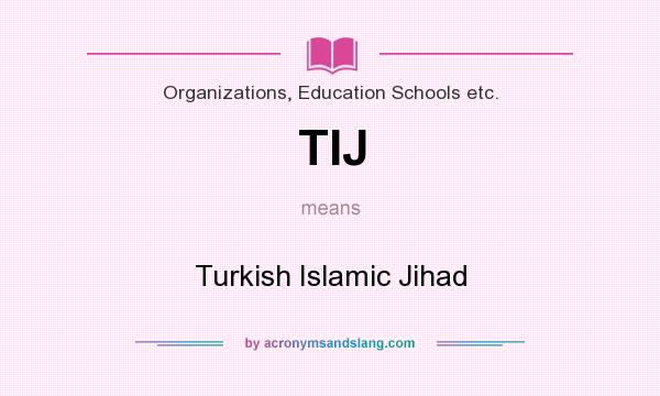 What does TIJ mean? It stands for Turkish Islamic Jihad