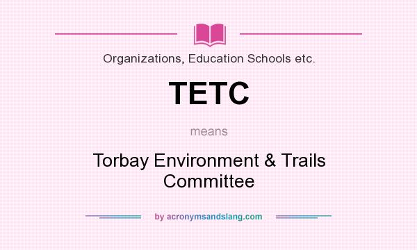 What does TETC mean? It stands for Torbay Environment & Trails Committee