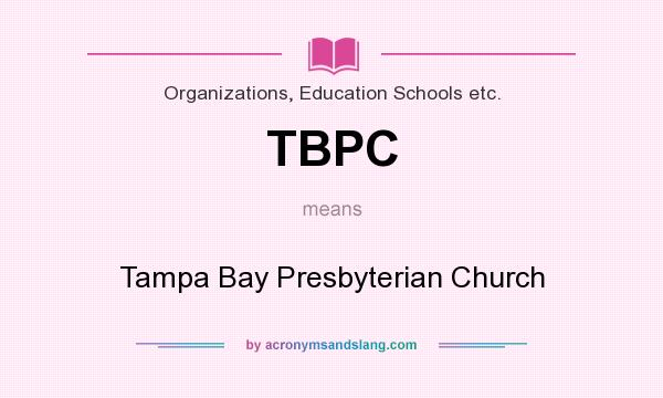 What does TBPC mean? It stands for Tampa Bay Presbyterian Church