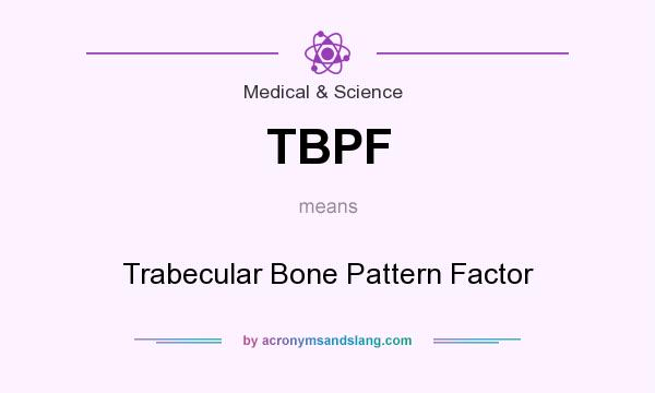 What does TBPF mean? It stands for Trabecular Bone Pattern Factor