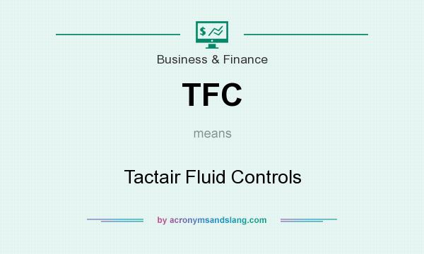 What does TFC mean? It stands for Tactair Fluid Controls