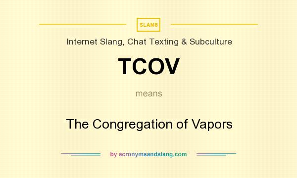 What does TCOV mean? It stands for The Congregation of Vapors