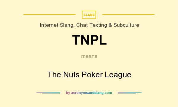 What does TNPL mean? It stands for The Nuts Poker League