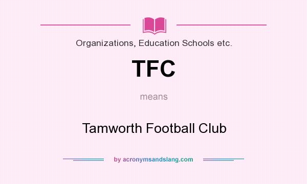 What does TFC mean? It stands for Tamworth Football Club