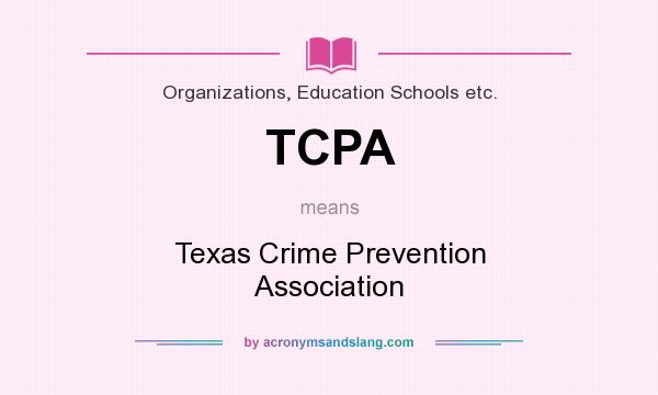 What does TCPA mean? It stands for Texas Crime Prevention Association