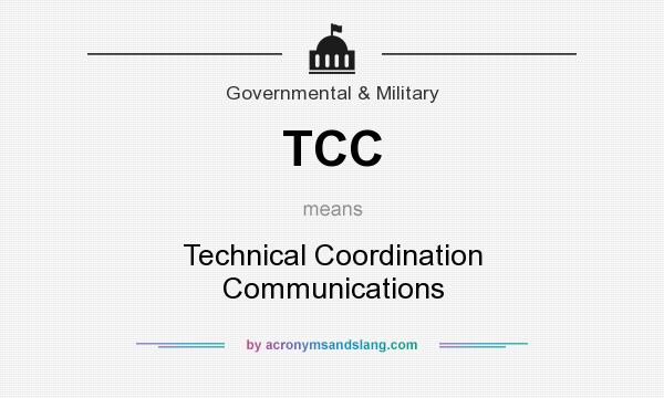 What does TCC mean? It stands for Technical Coordination Communications