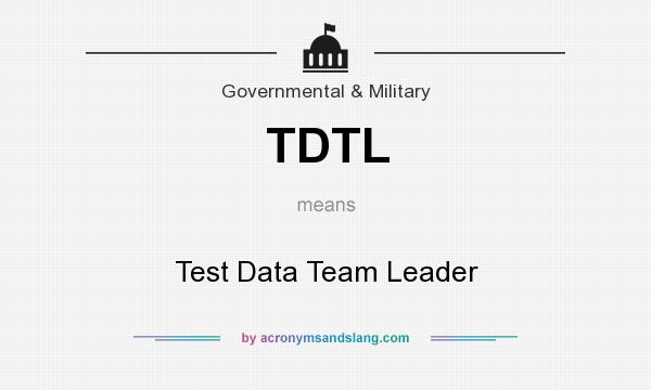 What does TDTL mean? It stands for Test Data Team Leader