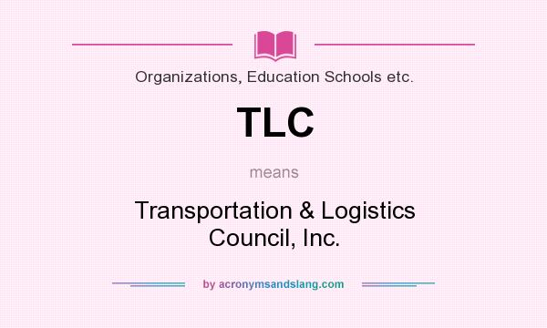 What does TLC mean? It stands for Transportation & Logistics Council, Inc.