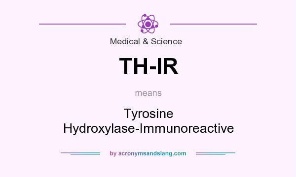 What does TH-IR mean? It stands for Tyrosine Hydroxylase-Immunoreactive