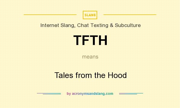 What does TFTH mean? It stands for Tales from the Hood