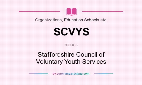 What does SCVYS mean? It stands for Staffordshire Council of Voluntary Youth Services