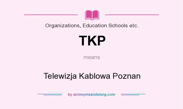 What does TKP mean? It stands for Telewizja Kablowa Poznan