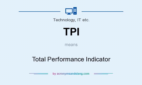 What does TPI mean? It stands for Total Performance Indicator