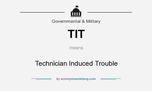 What does TIT mean? It stands for Technician Induced Trouble